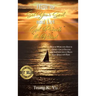 How to Set Your Sail and Let God Provide the Wind: How to Work with God to Create a Life of Success and Happiness and to Reach Your Goals with Ease