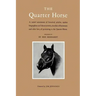 The Quarter Horse: A Varied Assortment of Historical Articles, Equine Biographies and Characteristics, Sketches of Horsemen and Other Lor