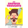101 Shower Thoughts: Funny Thoughts and Deep Ideas Guaranteed to Make You Laugh and Say Why Didn't I Think of That?