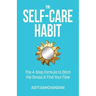 The Self-Care Habit: The 4-step Formula to Ditch the Stress and Find Your Flow