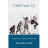 I Still Can't Fly: Confessions of a Lifelong Troublemaker