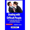 Dealing with Difficult People: How to Deal with Nasty Customers, Demanding Bosses and Uncooperative Colleagues
