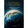 For the Fame of His Name: Rethinking Church and Missions for the 21st Century