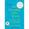The Unwinding of the Miracle: A Memoir of Life, Death, and Everything That Comes After