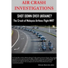AIR CRASH INVESTIGATIONS - SHOT DOWN OVER UKRAINE? - The Crash of Malaysia Airlines Flight MH17