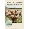 Chicken Keeping For Beginners: The basics of chicken keeping