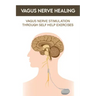 Vagus Nerve Healing: Vagus Nerve Stimulation Through Self Help Exercises: Vagus Nerve Branches