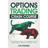 Options Trading Crash Course: A Comprehensive Guide with Easy Strategies to Follow to Start Creating a Passive Income Stream in 2021.