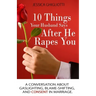 10 Things Your Husband Says After He Rapes You: A conversation about gaslighting, blame-shifting, and consent in marriage.