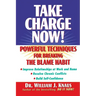 Take Charge Now!: Powerful Techniques for Breaking the Blame Habit