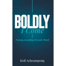 Boldly I Come: Praying According to God's Word