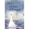 How I Minister with Angels: Angels Books series