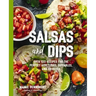 Salsas and Dips: Over 100 Recipes for the Perfect Appetizers, Dippables, and Crudits