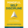 Mindful Self-Discipline: Living with Purpose and Achieving Your Goals in a World of Distractions