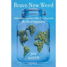Brave New Weed: Adventures Into the Uncharted World of Cannabis