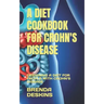 A Diet Cookbook for Crohn's Disease: Designing a Diet for People with Crohn's Disease