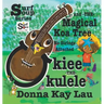 Ukiee -THE- Ukulele: The Magical Koa Tree No Strings Attached