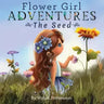 Flower Girl ADVENTURES: The Seed