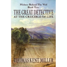 The Great Detective at the Crucible of Life (Holmes Behind The Veil Book 2)