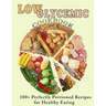 Low Glycemic Cookbook: 100+ Perfectly Portioned Recipes for Healthy Eating