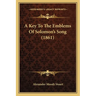 A Key To The Emblems Of Solomon's Song (1861)