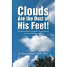 Clouds Are the Dust of His Feet!: The Role of Clouds in Scripture: An Example of the General Revelation of God