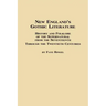 New England's Gothic Literature History and Folklore of the Supernatural from the Seventeenth Through the Twentieth Centuries