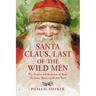 Santa Claus, Last of the Wild Men: The Origins and Evolution of Saint Nicholas, Spanning 50,000 Years