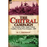 The Chitral Campaign: an Account of the Anglo-Tribal Conflict, North West Frontier, 1895