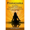 Pranayama: The Breathing Techniques for Balance Healing (Master the Art of Pranayama Breathing and the Ujjayi Breath)