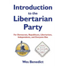 Introduction to the Libertarian Party: For Democrats, Republicans, Libertarians, Independents, and Everyone Else