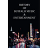 History of Buffalo Music & Entertainment: A Nostalgic Journey into Buffalo New York's Musical Heritage
