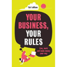 Your Business, Your Rules: Live, work and make money your way