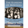 The Rankins of Montana: Risk Takers, History Makers, American Dreamers