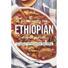 Gateway to the Ethiopian Food Culture: Classic Ethiopian Recipes