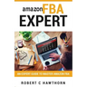 amazon FBA Expert: An Expert Guide to Master Amazon FBA