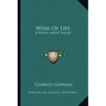 Wine of Life: A Novel about Balzac