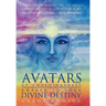 Avatars of Consciousness Awaken to Your Divine Destiny: The Extraordinary Truth about Consciousness, Creation & Us