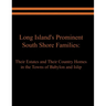 Long Island's Prominent South Shore Families: Their Estates and Their Country Homes in the Towns of Babylon and Islip