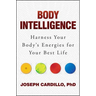 Body Intelligence: Harness Your Body's Energies for Your Best Life