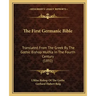 The First Germanic Bible: Translated From The Greek By The Gothic Bishop Wulfila In The Fourth Century (1891)
