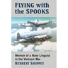 Flying with the Spooks: Memoir of a Navy Linguist in the Vietnam War