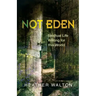 Not Eden: Spiritual Life Writing for This World