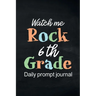 Watch Me Rock 6th Grade Daily Prompt Journal: Writing Diary Guided Positive Thinking, Daily Gratitude Journal, Mindfulness Journal, Fun Libs