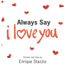 Always Say I Love You