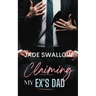Claiming my Ex's Dad: A forbidden age gap romance