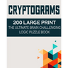 Cryptograms: 200 Large Print the Ultimate Brain Challenging Logic Puzzle Book