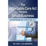 The Affordable Care ACT Versus Small Business: Entrepreneurs Surviving ACA