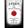 Jesus Is The Revelation: Shattering Lies, Tradition, & Religion