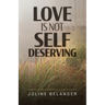 Love is not Self Deserving